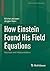 How Einstein Found His Field Equations: Sources and Interpretation (Classic Texts in the Sciences)