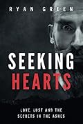 Seeking Hearts: Love, Lust and the Secrets in the Ashes (True Crime)