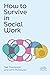 How to Survive in Social Work (The Neil Thompson Practice Collection)