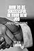 How To Be Successful In You...