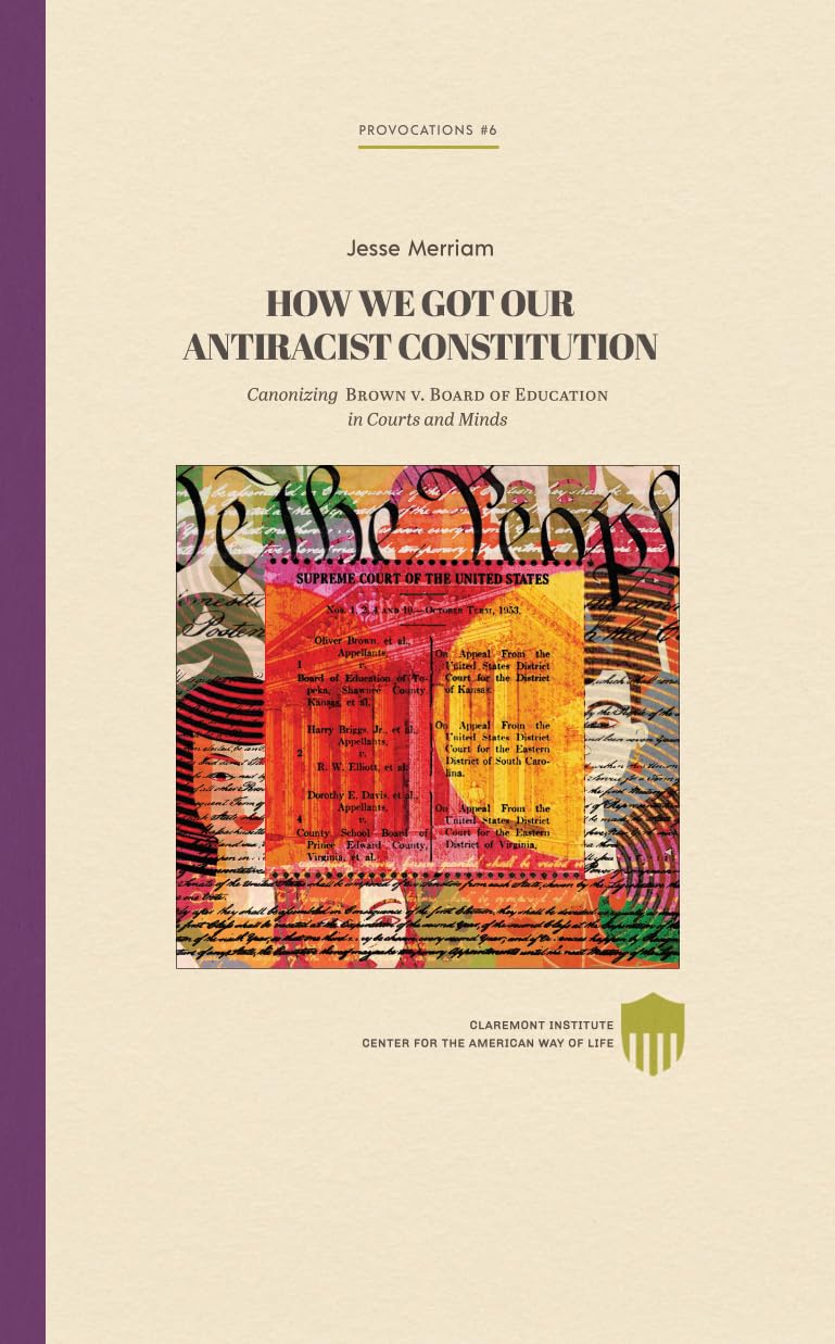 How We Got Our Antiracist Constitution: Canonizing Brown v. Board of Education in Courts and Minds (Claremont Provocations Monograph Series)