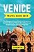 VENICE TRAVEL GUIDE 2023: T...