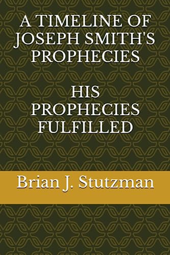 A TIMELINE OF JOSEPH SMITH'S PROPHECIES: HIS PROPHECIES FULFILLED (Paperback)