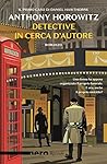 Detective in cerca d'autore by Anthony Horowitz