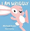 I Am Wriggly by Michael Rosen