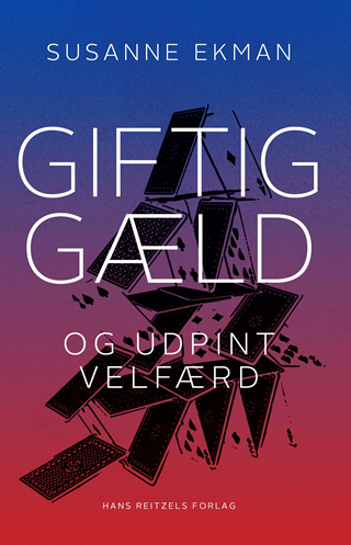 Giftig gæld og udpint velfærd. Om udpiningen af den offentlige sektor og gældens destruktive dynamik
