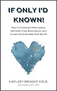If Only I'd Known: How to Outsmart Narcissists, Set Guilt-Free Boundaries, and Create Unshakeable Self-Worth