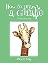 How to Draw a Giraffe by Alice G. May