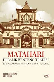 Matahari di Balik Benteng Tradisi: Satu Abad Sejarah Muhammadiyah Sumenep