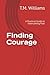 Finding Courage: A Practical Guide to Overcoming Fear