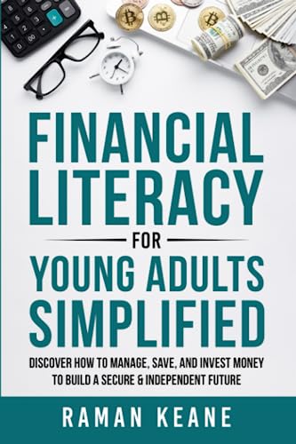 Financial Literacy for Young Adults Simplified: Discover How to Manage, Save, and Invest Money to Build a Secure & Independent Future (Paperback)