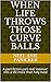WHEN LIFE THROWS THOSE CURVE BALLS: A part fiction part real 'memoir' into a life more than fully lived