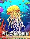 Jellyfish Slayer Coloring Book For kids: Colorful Jellyfish Drawing Book for Kids and Teens | 50+ Pages with High-Quality Images | Perfect for Special Occasions |