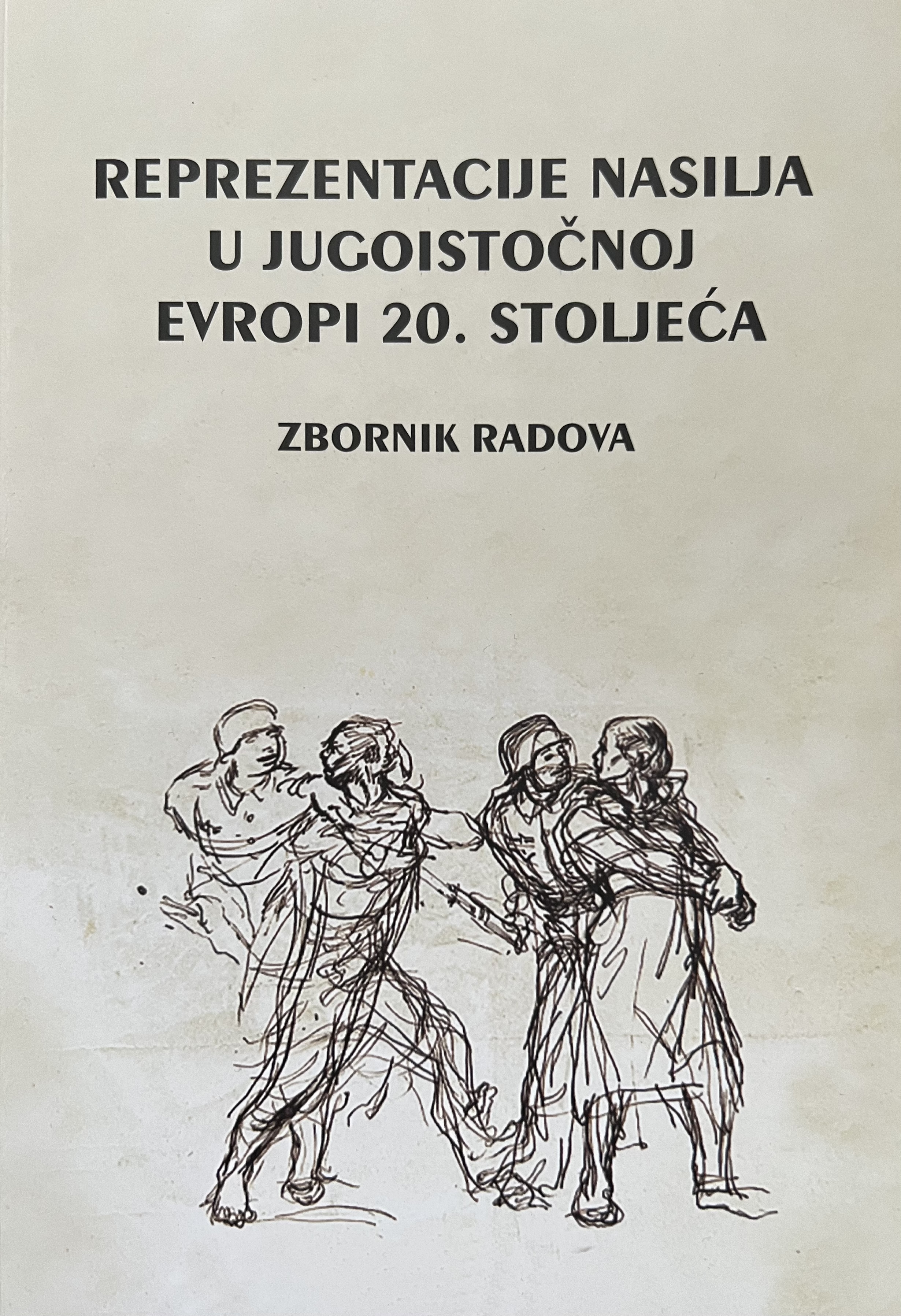Reprezentacije nasilja u jugoistočnoj Evropi 20. stoljeća. Zbornik radova