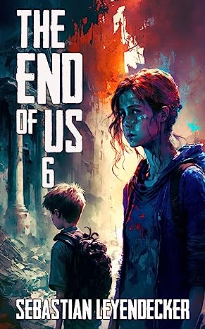 THE END OF US 6: A Post-Apocalyptic Survival Thriller