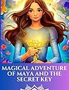 Magical adventure of Maya and the secret key by Mueez Ali