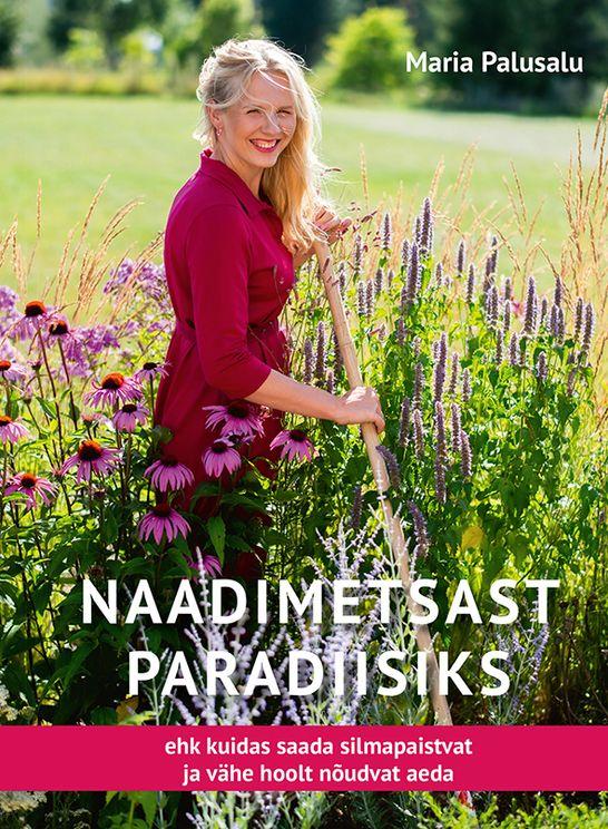 Naadimetsast paradiisiks, ehk, Kuidas saada silmapaistvat ja vähe hoolt nõudvat aeda