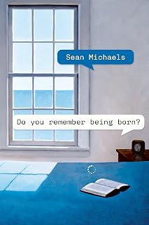 Do You Remember Being Born? by Sean Michaels