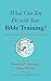 What Can You Do with Your Bible Training? by Brandon C. Benziger