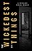 The Wickedest of Things: A Thriller