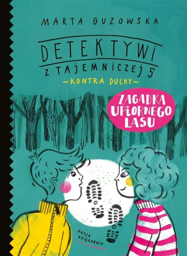 Zagadka upiornego lasu (Detektywi z Tajemniczej 5 kontra duchy, #4)