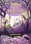 Bobbin and the Magic Thief: A Spindle Faerie Tale