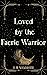 Loved by the Faerie Warrior by L.B. Mammoth