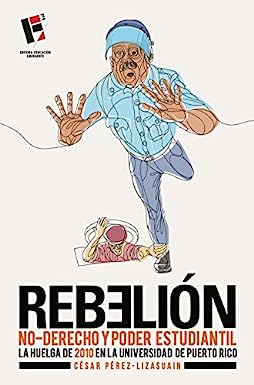 Rebelión, no-derecho y poder estudiantil: La huelga de 2010 en la Universidad de Puerto Rico