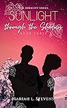 Sunlight through the Shadows by Mariah L. Stevens Sunlight through the Shadows by Mariah L. Stevens