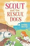 Scout and the Rescue Dogs by Dianne Wolfer Scout and the Rescue Dogs by Dianne Wolfer