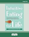 Intuitive Eating for Life: How Mindfulness Can Deepen and Sustain Your Intuitive Eating Practice Intuitive Eating for Life: How Mindfulness Can Deepen and Sustain Your Intuitive Eating Practice