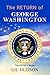The Return of George Washington by Gil Hudson