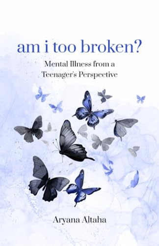 am i too broken?: Mental Illness from a Teenager's Perspective (Paperback)