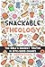 Snackable Theology by Mr. Andrew P Doane