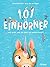 101 Einhörner und alles, was du über sie wissen musst! by Ruby van der Bogen