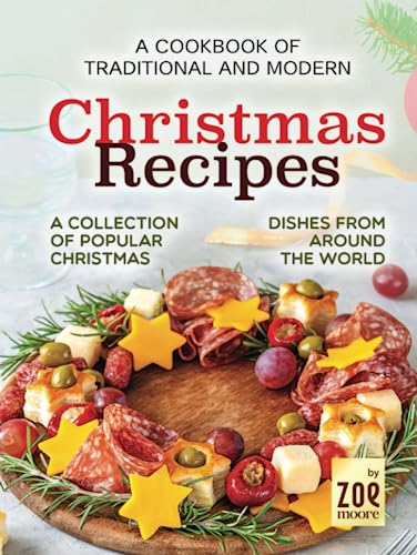 A Cookbook of Traditional and Modern Christmas Recipes: A Collection of Popular Christmas Dishes From Around the World (Hardcover)
