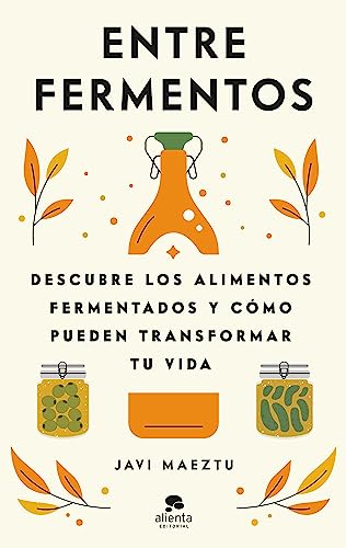 Entre fermentos: Descubre los alimentos fermentados y cómo pueden transformar tu vida (Paperback)
