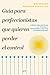 Guía para perfeccionistas que quieren perder el control: Cómo encontrar la calma y desarrollar tus superpoderes