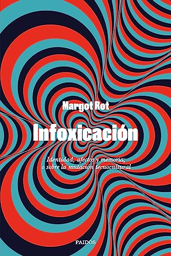 Infoxicación: Identidad, afectos y memoria; o sobre la mutación tecnocultural (Paperback)
