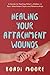 Healing Your Attachment Wounds: A Guide to Healing What's Hidden in Your Attachment Style and Relationships (The Sisterhood Series)
