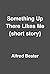 Something Up There Likes Me by Alfred Bester