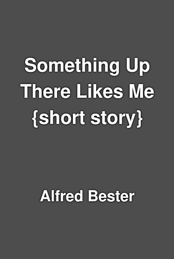 Something Up There Likes Me