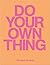 Do Your Own Thing