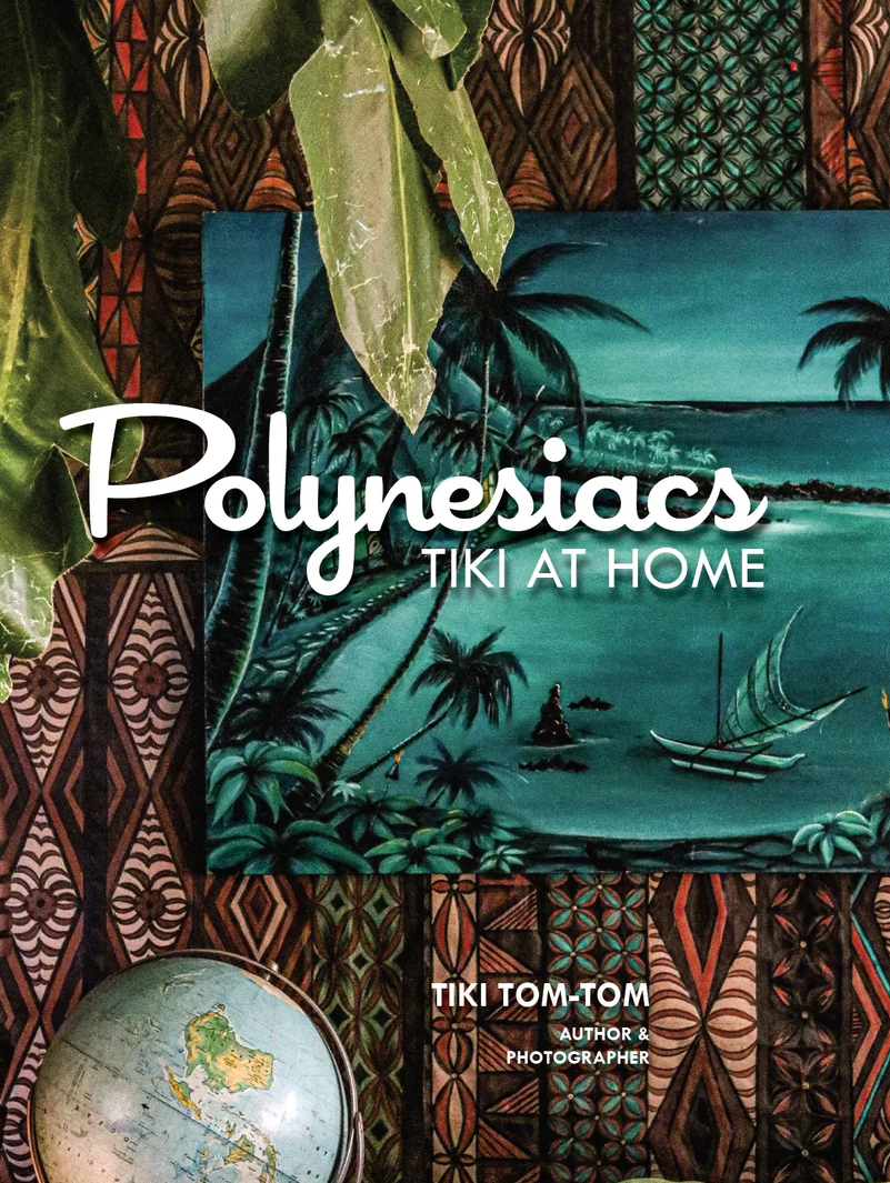 Polynesiacs: Tiki at Home (Hardcover)