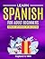 Learn Spanish for Adult Beginners: 5 Books in 1: Speak Spanish In 30 Days!