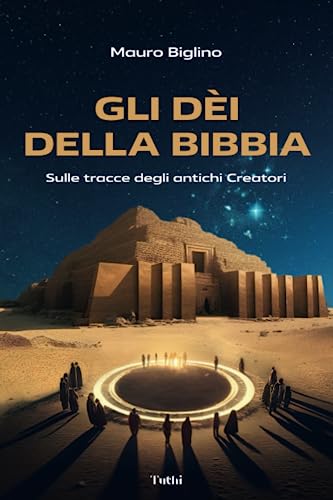 Gli Dei della Bibbia: Sulle tracce degli antichi Creatori (Italian Edition)