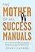 The Mother of All Success Manuals How to Control Your Days, Lose the Guilt, and Find Harmony Between Work and Life by Clara Capano