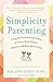 Simplicity Parenting by Kim John Payne