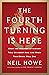 The Fourth Turning Is Here: What the Seasons of History Tell Us about How and When This Crisis Will End