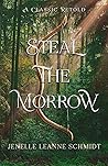 Steal the Morrow by Jenelle Leanne Schmidt